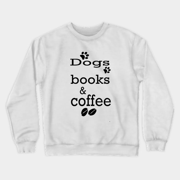 Dogs Books &Coffee; gif idea;cute gift idea Crewneck Sweatshirt by Rubystor